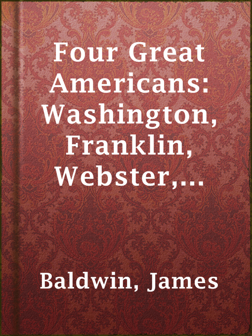 Title details for Four Great Americans: Washington, Franklin, Webster, Lincoln by James Baldwin - Available